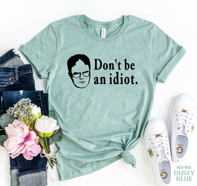 Don't Be An Idiot T-shirt